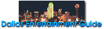 Dallas Entertainment Guide (Lots of Links)